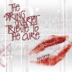 The Cure : The Whisper: String Quartet Tribute To The Cure